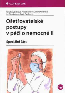 OŠETŘOVATELSKÉ POSTUPY V PÉČI O NEMOCNÉ II - SPECIÁLNÍ ČÁST