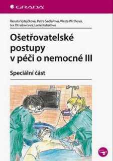 OŠETŘOVATELSKÉ POSTUPY V PÉČI O NEMOCNÉ III - SPECIÁLNÍ ČÁST