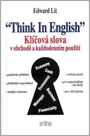 THINK IN ENGLISH - KLÍČOVÁ SLOVA V OBCHODĚ A KAŽDODENNÍM POUŽITÍ