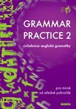 GRAMMAR PRACTICE 2 -CVIČEBNICE ANGLICKÉ GRAMATIKY PRO MÍRNĚ AŽ STŘEDNĚ POKROČILÉ