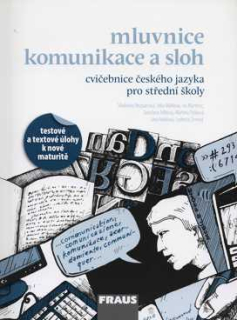 MLUVNICE KOMUNIKACE A SLOH - CVIČEBNICE ČESKÉHO JAZYKA PRO SŠ