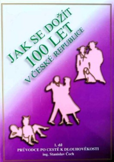 JAK SE DOŽÍT 100 LET V ČESKÉ REPUBLICE