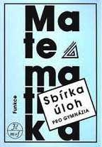 SBÍRKA ÚLOH Z MATEMATIKY PRO GYMNÁZIA - FUNKCE