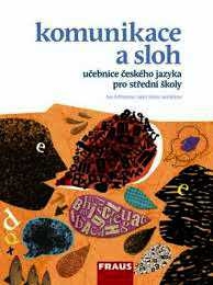 KOMUNIKACE A SLOH - UČEBNICE ČESKÉHO JAZYKA PRO SŠ