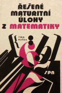 ŘEŠENÉ MATURITNÍ ÚLOHY Z MATEMATIKY