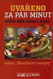 UVAŘENO ZA PÁR MINUT - RYCHLÁ JÍDLA NEJEN Z MASA - HRNÍČKOVÉ RECEPTY