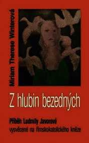 Z HLUBIN BEZEDNÝCH - PŘÍBĚH LUDMILY JAVOROVÉ VYSVĚCENÉ NA ŘÍMSKOKATOLICKÉHO KNĚZE