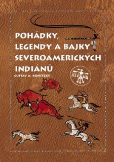 POHÁDKY, LEGENDY A BAJKY SEVEROAMERICKÝCH INDIÁNŮ