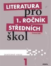 LITERATURA PRO 1. ROČNÍK STŘEDNÍCH ŠKOL PRACOVNÍ SEŠIT - ZKRÁCENÁ VERZE