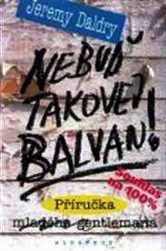 NEBUĎ TAKOVEJ BALVAN! - PŘÍRUČKA MLADÉHO GENTLEMANA