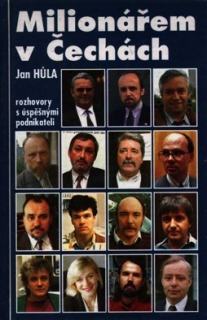 MILIONÁŘEM V ČECHÁCH - ROZHOVORY S ÚSPĚŠNÝMI PODNIKATELI