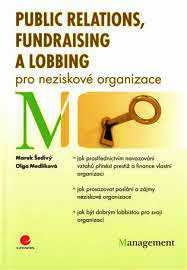 PUBLIC RELATIONS, FUNDRAISING A LOBBING PRO NEZISKOVÉ ORGANIZACE