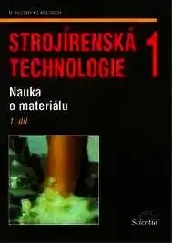 STROJÍRENSKÁ TECHNOLOGIE 1-1. DÍL - NAUKA O MATERIÁLU