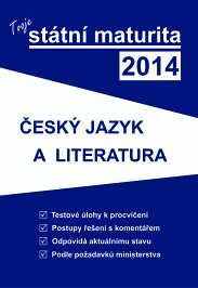 TVOJE STÁTNÍ MATURITA 2014 - ČESKÝ JAZYK A LITERATURA