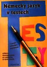 NĚMECKÝ JAZYK V TESTECH - PRO ZAČÁTEČNÍKY AŽ MÍRNĚ POKROČILÉ