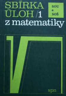 SBÍRKA ÚLOH Z MATEMATIKY PRO SOU A SOŠ 1