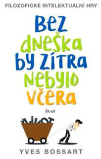 BEZ DNEŠKA BY ZÍTRA NEBYLO VČERA