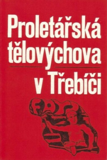 PROLETÁŘSKÁ TĚLOVÝCHOVA V TŘEBÍČI