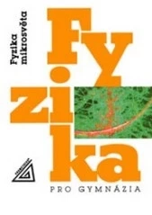 FYZIKA PRO GYMNÁZIA - FYZIKA MIKROSVĚTA