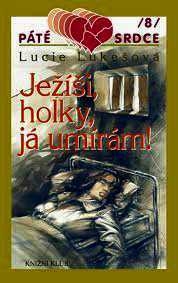 JEŽÍŠI, HOLKY, JÁ UMÍRÁM!