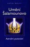 UMĚNÍ ŠALAMOUNOVO - ASTRÁLNÍ PUTOVÁNÍ