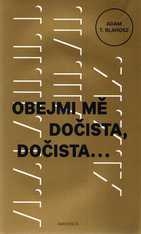 OBEJMI MĚ DOČISTA, DOČISTA...