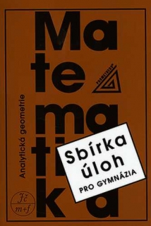 SBÍRKA ÚLOH Z MATEMATIKY PRO GYMNÁZIA - ANALYTICKÁ GEOMETRIE
