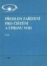 PŘEHLED ZAŘÍZENÍ PRO ČIŠTĚNÍ A ÚPRAVU VOD I. DÍL