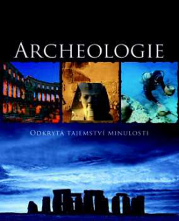 ARCHEOLOGIE ODKRYTÁ TAJEMSTVÍ MINULOSTI
