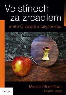 VE STÍNECH ZA ZRCADLEM ANEB O ŽIVOTĚ S PSYCHÓZOU
