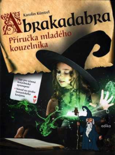 ABRAKADABRA - PŘÍRUČKA MLADÉHO KOUZELNÍKA