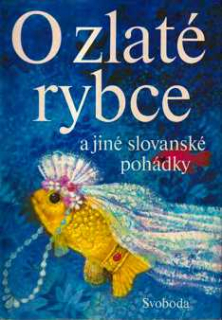 O ZLATÉ RYBCE A JINÉ SLOVANSKÉ POHÁDKY