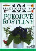 101 PRAKTICKÝCH RAD - POKOJOVÉ ROSTLINY