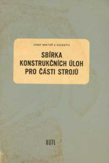 SBÍRKA KONSTRUKČNÍCH ÚLOH PRO ČÁSTI STROJŮ
