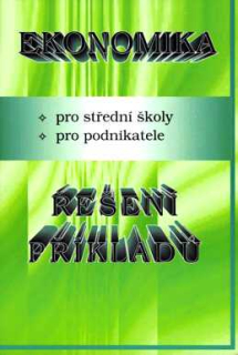 EKONOMIKA PRO STŘEDNÍ ŠKOLY - PRO PODNIKATELE - ŘEŠENÍ PŘÍKLADŮ