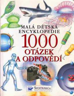 1000 OTÁZEK A ODPOVĚDÍ - MALÁ DĚTSKÁ ENCYKLOPEDIE
