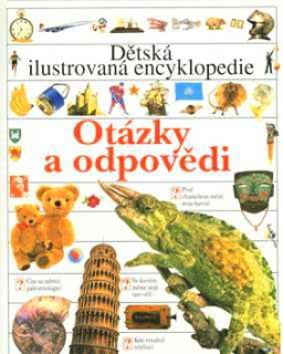 DĚTSKÁ ILUSTROVANÁ ENCYKLOPEDIE  - OTÁZKY A ODPOVĚDI