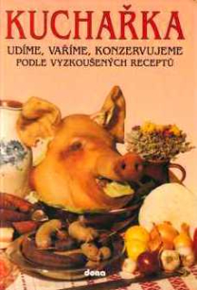 KUCHAŘKA 4 UDÍME, VAŘÍME, KONZERVUJEME PODLE VYZKOUŠENÝCH RECEPTŮ