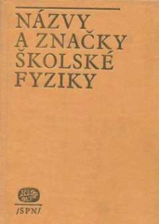 NÁZVY A ZNAČKY ŠKOLSKÉ FYZIKY