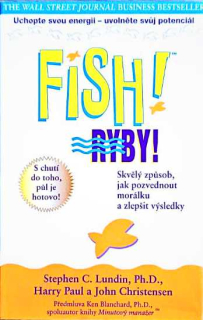 FISH! RYBY! SKVĚLÝ ZPŮSOB JAK POZVEDNOUT MORÁLKU A ZLEPŠIT VÝSLEDKY