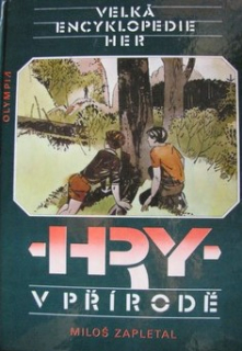 HRY V PŘÍRODĚ - VELKÁ ENCYKLOPEDIE HER I.