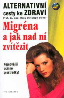 MIGRÉNA A JAK NAD NÍ ZVÍTĚZIT