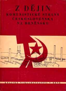 Z DĚJIN KOMUNISTICKÉ STRANY ČESKOSLOVENSKA NA BRNĚNSKU