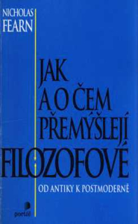 JAK A O ČEM PŘEMÝŠLEJÍ FILOZOFOVÉ