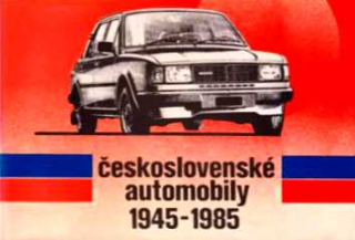 ČESKOSLOVENSKÉ AUTOMOBILY 1945-1985