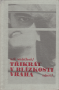 3x V BLÍZKOSTI VRAHA
