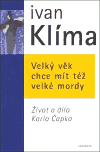 VELKÝ VĚK CHCE MÍT TÉŽ VELKÉ MORDY - ŽIVOT A DÍLO KARLA ČAPKA