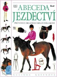 ABECEDA JEZDECTVÍ - PRŮVODCE MLADÉHO MILOVNÍKA KONÍ
