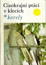 KORELY - CIZOKRAJNÍ PTÁCI V KLECÍCH