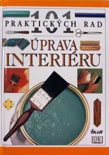 101 PRAKTICKÝCH RAD - ÚPRAVA INTERIÉRU